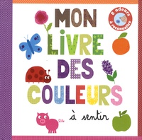 Marie Delhoste et Isabelle Chauvet - Mon livre des couleurs à sentir - 8 odeurs à reconnaître.