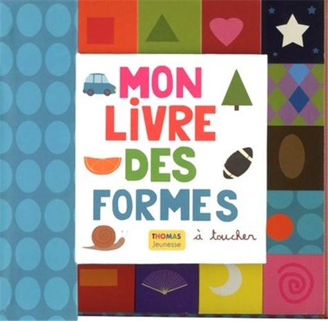 Marie Delhoste et Isabelle Chauvet - Mon livre des formes à toucher.