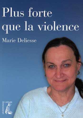 Marie Deliesse - Plus forte que la violence.