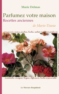 Marie Delmas - Parfumez votre maison - Recettes anciennes de Marie-Tisane.