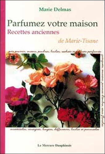 Parfumez votre maison. Recettes anciennes de Marie-Tisane