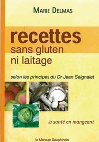 Recettes sans gluten ni laitage selon les principes de Dr Jean Seignalet