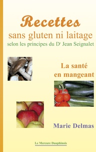 Marie Delmas - Recettes sans gluten ni laitage - La santé en mangeant selon les principes du Dr Jean Seignalet.