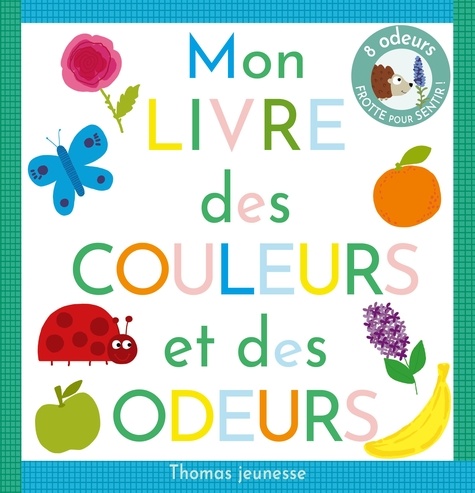 Marie Deloste - Mon livre des couleurs et des odeurs à sentir.