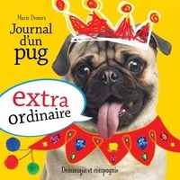 Marie Demers et Blanche Louis-Michaud - Journal d'un pug extraordinaire.