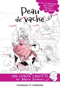 Marie Demers et Chloé Baillargeon - Peau de vache (ou La princesse qui voulait épouser son papa).