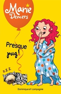 Marie Demers et Blanche Louis-Michaud - Marie Demers  : Presque pug!.