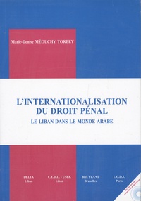 Marie-Denise Méouchy Torbey - L'internationalisation du droit pénal - Le Liban dans le monde arabe Tome 1. 1 Cédérom