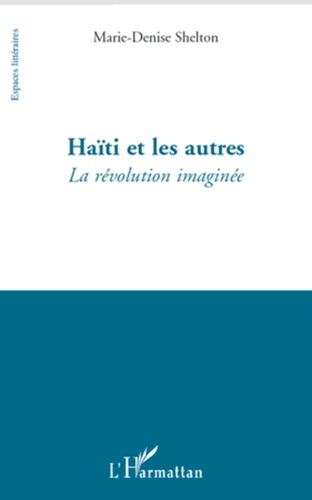 Marie-Denise Shelton - Haïti et les autres - La révolution imaginée.