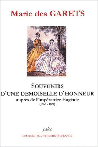 Marie Des Garets - Souvenirs d'une demoiselle d'honneur auprès de l'impératrice Eugénie 1868-1871.