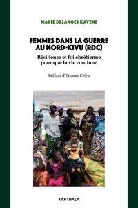 Marie Desanges Kavene - Femmes dans la guerre au Nord-Kivu (RDC) - Résilience et foi chrétienne "… pour que la vie continue".