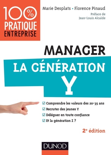 Manager la génération Y. Comprendre les valeurs des 20-35 ans ; recruter des jeunes Y ; déléguer en toute confiance ; et la génération Z ? 2e édition