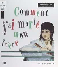 Marie Desplechin et Jean-Claude Morice - Comment j'ai marié mon frère - Douze tableaux racontent une histoire, illustrée par Manet.