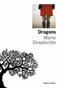 Marie Desplechin - Dragons.