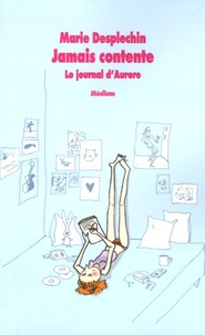 Marie Desplechin - Jamais contente - Le journal d'Aurore.