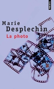 Marie Desplechin - La photo.