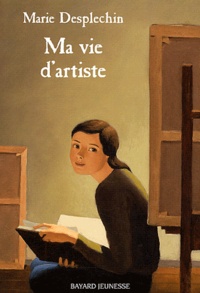 Marie Desplechin - Ma vie d'artiste.