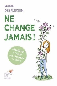 Marie Desplechin et Aude Picault - Ne change jamais !.