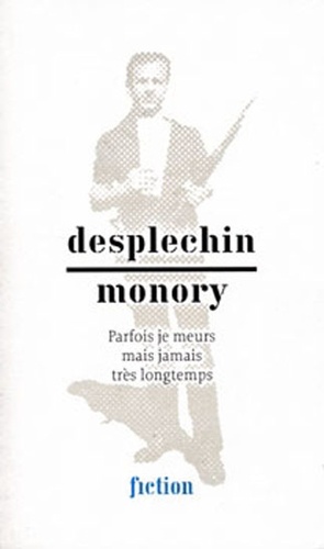 Marie Desplechin et Jacques Monory - Parfois je meurs mais jamais très longtemps.