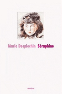 Marie Desplechin - Séraphine.