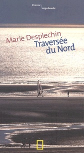 Marie Desplechin - Traversee Du Nord.