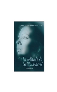 Marie Desrousseaux - La solitude du Guillain-Barré.