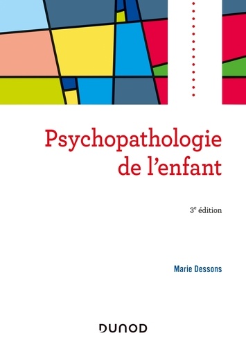 Marie Dessons - Psychopathologie de l'enfant - 3e éd..