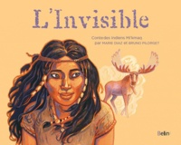 Marie Diaz et Bruno Pilorget - L'Invisible - Contes des Indiens Mi'kmaq.