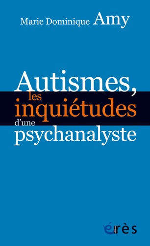 Autismes, les inquiétudes d'une psychanalyste. Les dangers des approches standards
