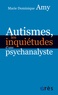 Marie Dominique Amy - Autismes, les inquiétudes d'une psychanalyste - Les dangers des approches standards.