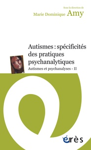 Marie Dominique Amy - Autismes : spécificités des pratiques psychanalytiques - Autismes et psychanalyses - II.