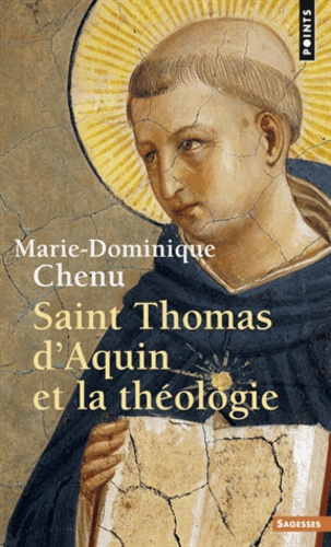 Marie-Dominique Chenu - Saint Thomas d'Aquin et la Théologie.