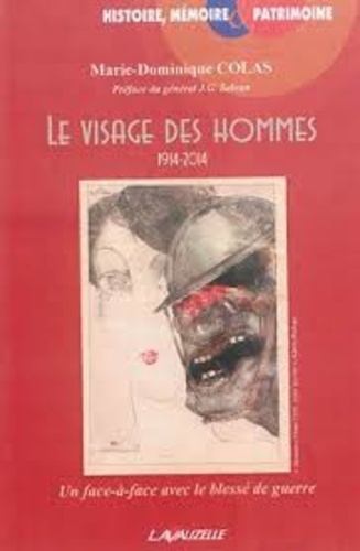 Marie-Dominique Colas - Le visage des hommes 1914-2014 - Un face-à-face avec le blessé de guerre.