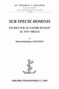 Marie-Dominique Couzinet - Sub specie hominis - Etudes sur le savoir humain au XVIe siècle.