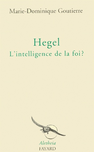 Hegel. L'intelligence de la foi ?