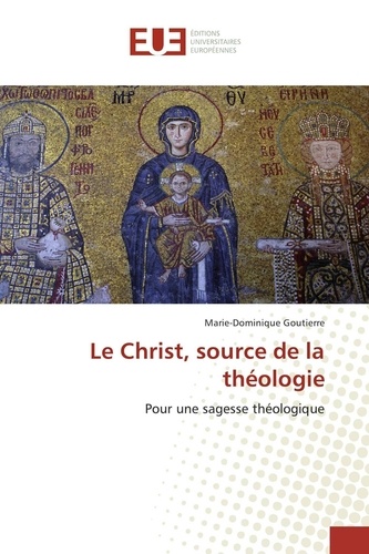Marie-Dominique Goutierre - Le Christ, source de la théologie.
