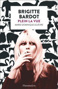 Marie-Dominique Lelièvre - Brigitte Bardot - Plein la vue.