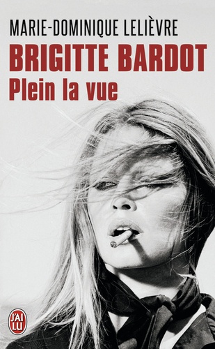 Marie-Dominique Lelièvre - Brigitte Bardot - Plein la vue.