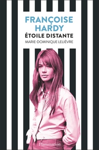 Marie-Dominique Lelièvre - Françoise Hardy - Etoile distante.