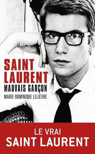 Marie-Dominique Lelièvre - Saint Laurent, mauvais garçon.