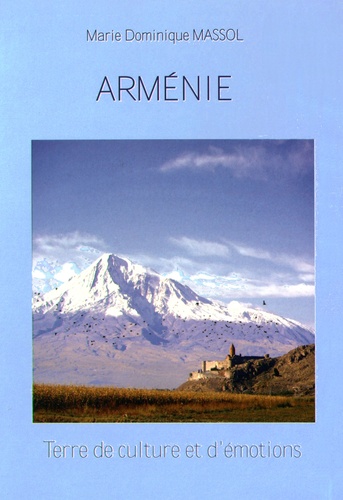 Marie-Dominique Massol - Arménie - Terre de culture et d'émotions.