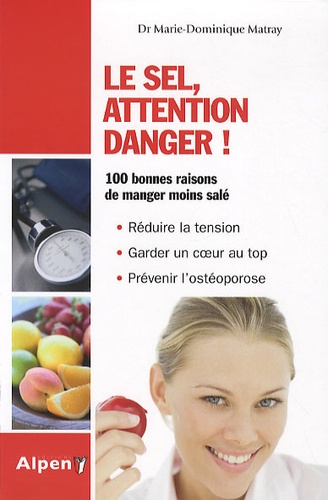 Marie-Dominique Matray - Le sel, attention danger ! - Moins de sel, plus de potassium : la clé de votre santé.