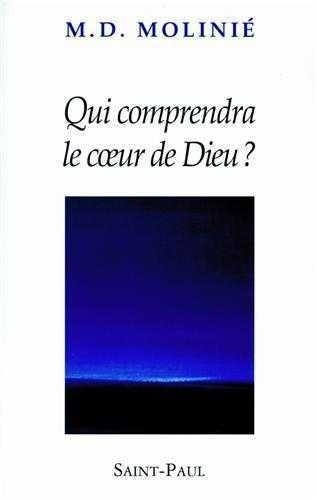 Marie-Dominique Molinié - Qui comprendra le Coeur de Dieu ?.