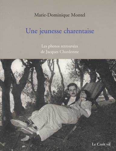Marie-Dominique Montel - Une jeunesse charentaise - Les photos retrouvées de Jacques Chardonne.