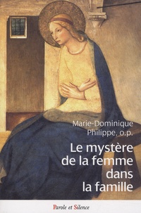 Marie-Dominique Philippe - Le mystère de la femme dans la famille.