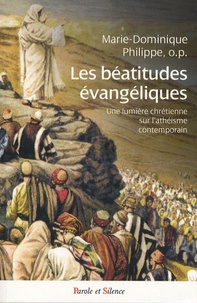 Marie-Dominique Philippe - Les béatitudes évangéliques - Une lumière chrétienne sur l'athéisme contemporain.