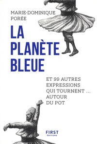 Marie-Dominique Porée - La planète bleue et 99 autres expressions qui tournent... autour du pot.