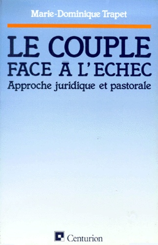 Marie-Dominique Trapet - Le Couple Face A L'Echec. Approche Juridique Et Pastorale.