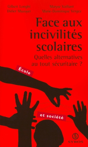 Marie-Dominique Vergez et Maryse Vaillant - Face Aux Incivilites Scolaires, Quelles Alternatives Au Tout Securitaire ?.