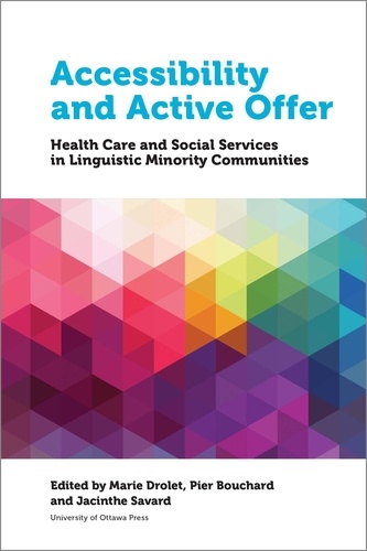 Marie Drolet et Pier Bouchard - Health and Society  : Accessibility and Active Offer - Health Care and Social Services in Linguistic Minority Communities.